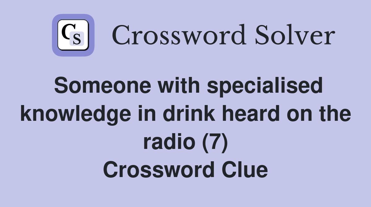 Someone with specialised knowledge in drink heard on the radio (7) Crossword Clue Answers